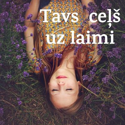 Tavs ceļš uz LAIMI