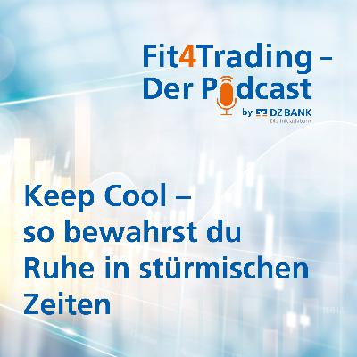 Fit4Trading. #74: Keep Cool? so bewahrst du Ruhe in stürmischen Zeiten Fit4Trading. #74: Keep Cool? so bewahrst du Ruhe in stürmischen Zeiten
