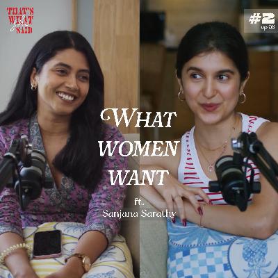 What Women want ft. Sanjana Sarathy