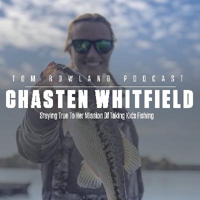 Tom Rowland Podcast: Chasten Whitfield - Staying True To Her Mission Of Taking Kids Fishing - #0119 Tom Rowland Podcast: Chasten Whitfield - Staying True To Her Mission Of Taking Kids Fishing - #0119