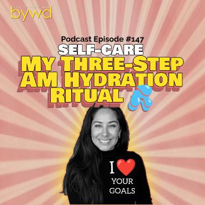 Episode 147 03/12/2026 [SELF-CARE] My Three-Step AM Hydration Ritual 💦
