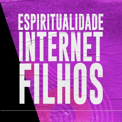 INTERNET | ESPIRITUALIDADE | FILHOS - Onde você pode melhorar?