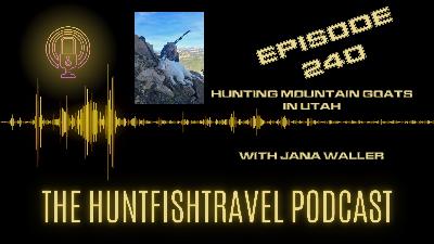 240 - Hunting Mountain Goats in Utah with Jana Waller 240 - Hunting Mountain Goats in Utah with Jana Waller