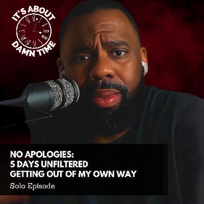 No Apologies:  5 Days Unfiltered Getting Out of My Own Way