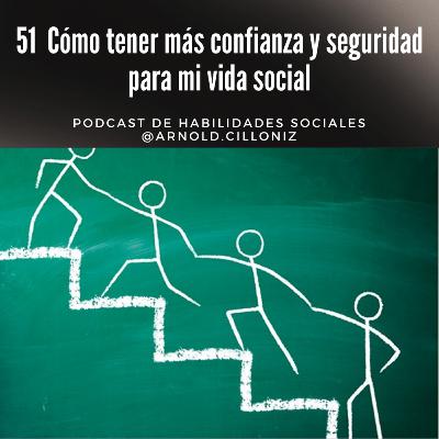 51 Pregunta: ¿Cómo ganar más confianza y seguridad para mi vida social? + hábito