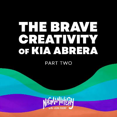 The Brave Creativity of Kia Abrera - Part 2