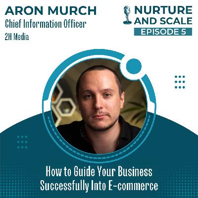 5: How to Guide Your Business Successfully Into E-commerce | Aron Murch