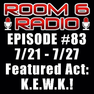 ROOM 6 RADIO - Episode #83 (7/21 - 7/27) Special Guest: K.E.W.K.! [PODCAST]