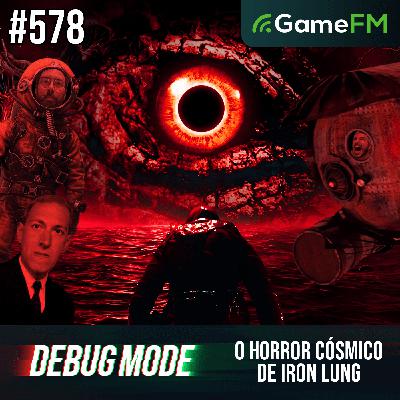 O HORROR CÓSMICO DE IRON LUNG - Debug Mode #578 - Podcast