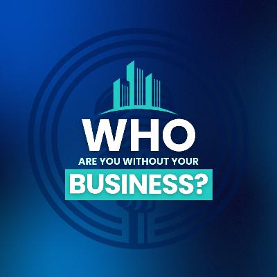 Who Are You Without Your Business?