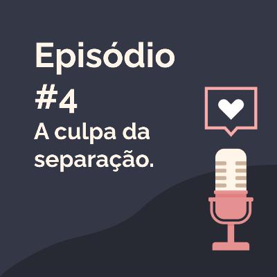 Episódio 4 - A culpa da culpa da culpa