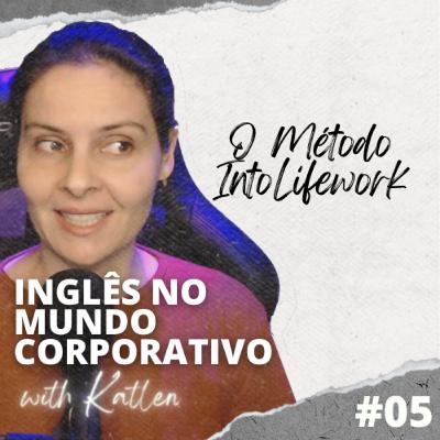 O Método IntoLifework || Inglês no Mundo Corporativo - EP #05