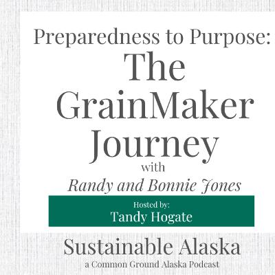 Preparedness to Purpose: The GrainMaker Journey with Randy and Bonnie Jones Preparedness to Purpose: The GrainMaker Journey with Randy and Bonnie Jones