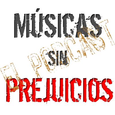 31º episodio de Músicas sin Prejuicios ... El Podcast.