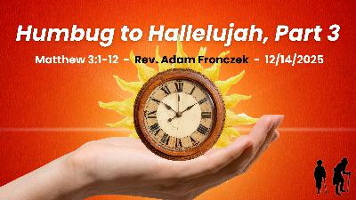 Humbug to Hallelujah, Part 3 Humbug to Hallelujah, Part 3