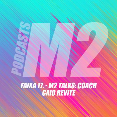 M2Podcast.17 - M2 Talks: Coach Caio Revite