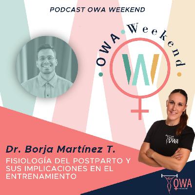 OWA Weekend: Entrevista al Dr. Borja Martínez Téllez. Ep. 20 OWA Weekend: Entrevista al Dr. Borja Martínez Téllez. Ep. 20
