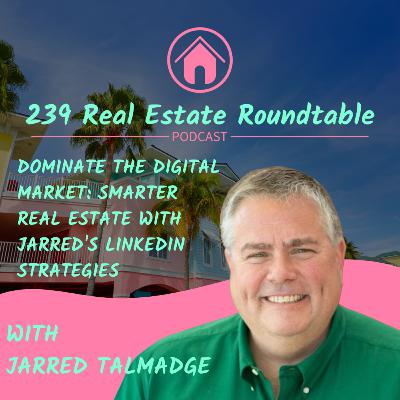 Dominate the Digital Market: Smarter Real Estate with Jarred's LinkedIn Strategies - EP 31