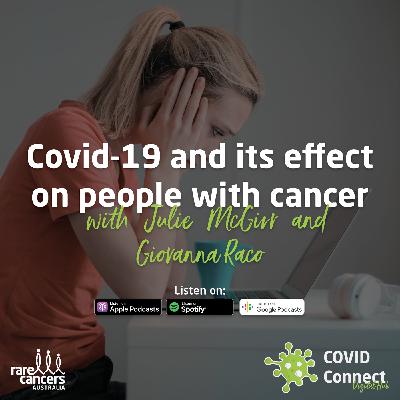COVID Connect: COVID and its effect on people living with cancer, with Julie McGirr and Giovanna Raco COVID Connect: COVID and its effect on people living with cancer, with Julie McGirr and Giovanna Raco