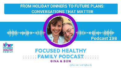 #198 From Holiday Dinners to Future Plans: Conversations That Matter #198 From Holiday Dinners to Future Plans: Conversations That Matter