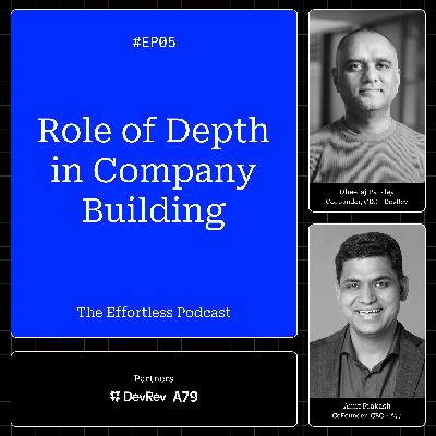 The Role of Depth in Company Building - EP05: The Effortless Podcast