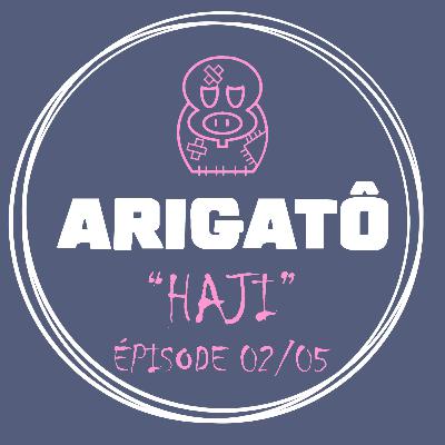 Arigatô - Haji - 02/05
