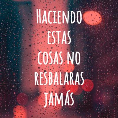 Haciendo estas cosas no resbalaras jamás
