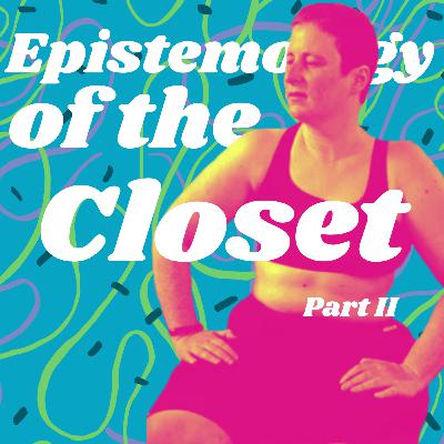 Eve Kosofsky Sedgwick: Epistemology of the Closet (Part 2)
