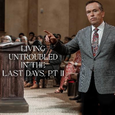 Living Untroubled In The Last Days, Pt II | January 18, 2026 | Dr. Hattabaugh