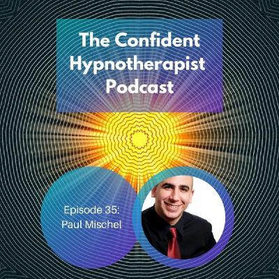 Episode 35: The Confident Hypnotherapist - Episode 35 - Paul Mischel