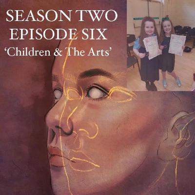 S2 E6: Children & the Arts