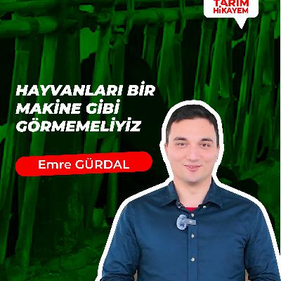 Benim Tarım Hikayem - Emre GÜRDAL I Hayvanları Bir Makine Gibi Görmemeliyiz
