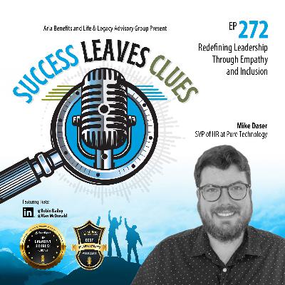 Success Leaves Clues: Ep272 - Redefining Leadership Through Empathy and Inclusion with guest Mike Daser, Senior Vice President of Human Resources at Pure Technology