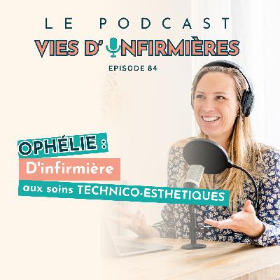 #84 : Ophélie : D'infirmière aux soins technico-esthétiques