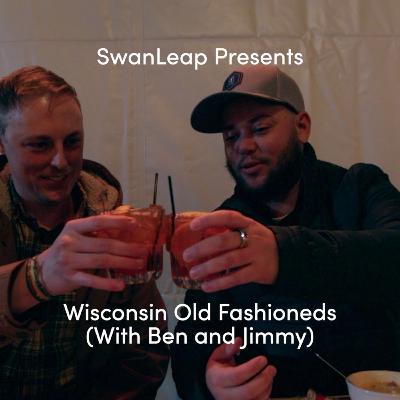 Wisconsin Old Fashioneds (with Ben and Jimmy) - Episode 5 Wisconsin Old Fashioneds (with Ben and Jimmy) - Episode 5
