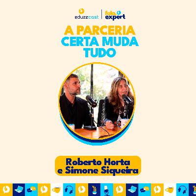A Parceria Certa Muda Tudo | Simone Siqueira e Roberto Horta | EduzzCast #38