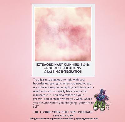 Episode 039: Extraordinary Glimmers 7 & 8:  Confident Solutions and Lasting Integration