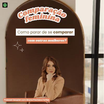 Ep3: Comparação Feminina: Como Parar de se Comparar com Outras Mulheres Ep3: Comparação Feminina: Como Parar de se Comparar com Outras Mulheres