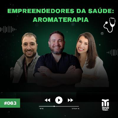 #063 - Empreendedores da Saúde: Aromaterapia⎪Angélica Baamonde e Bruno Fernandes
