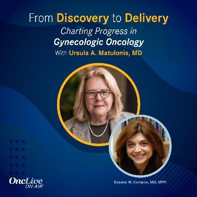 S16 Ep12: Evolving Standards and Emerging ADCs Redefine Cervical Cancer Care: With Ursula A. Matulonis, MD; and Susana M. Campos, MD, MPH