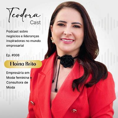 Imagem profissional e a relação com a moda. Eloína Brito no TeodoraCast