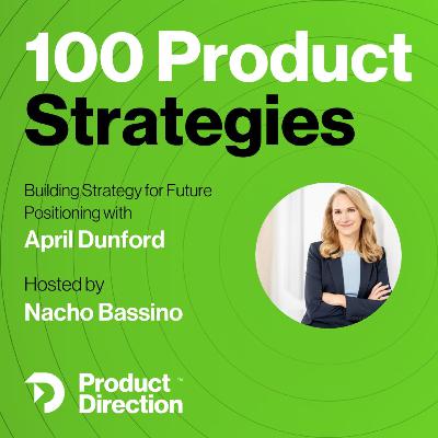 #48: Strategy for Future Product Positioning with April Dunford #48: Strategy for Future Product Positioning with April Dunford