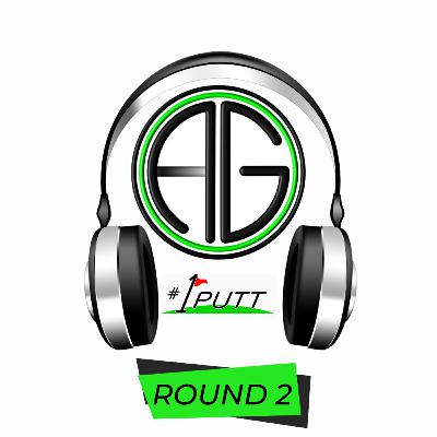 Andy Gorman Golf - 1 Putt Podcast- Round 2 - Episode 7