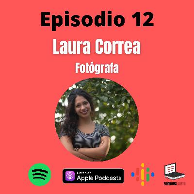 Episodio 12: Laura Correa (fotógrafa) Episodio 12: Laura Correa (fotógrafa)