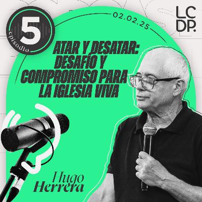 ATAR Y DESATAR: DESAFÍO Y COMPROMISO PARA LA IGLESIA VIVA (Hugo Herrera)