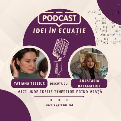 ''Idei în Ecuație'' cu Anastasia Balamatiuc - o viitoare politiciană și o avocată ferventă a cauzei ecologice ''Idei în Ecuație'' cu Anastasia Balamatiuc - o viitoare politiciană și o avocată ferventă a cauzei ecologice