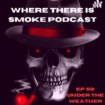 EP 59: Under The Weather