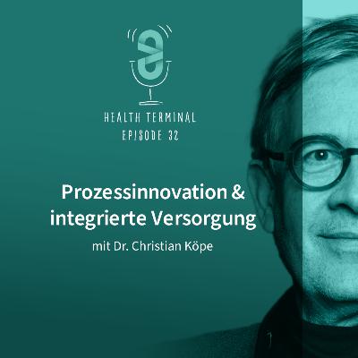 #32: Christian Köpe - Prozessinnovation & integrierte Versorgung