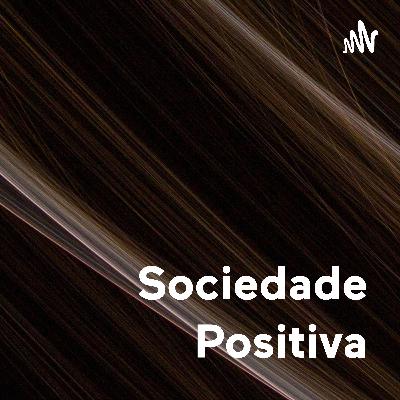 Podcast Filosofia - Sociedade Positiva Podcast Filosofia - Sociedade Positiva