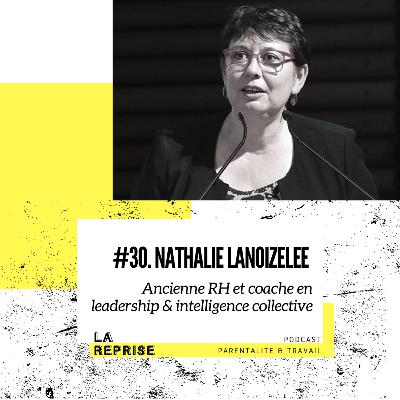 Ep 30 - Nathalie Lanoizelée, ancienne RH et coache en leadership & intelligence collective